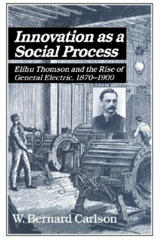 Βιβλίο Innovation as a Social Process W. Bernard (University of Virginia) Carlson