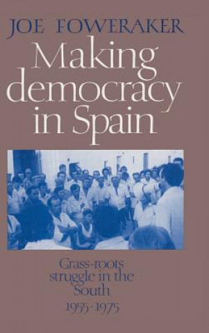 Carte Making Democracy in Spain Joe Foweraker