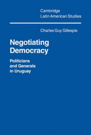 Kniha Negotiating Democracy Charles Guy Gillespie
