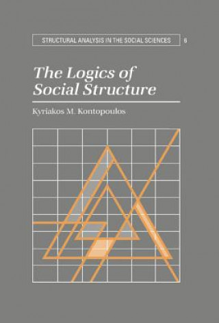 Kniha Logics of Social Structure Kyriakos M. Kontopoulos