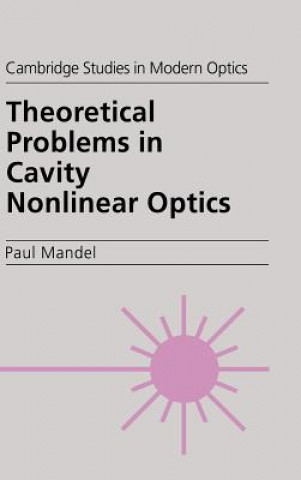 Książka Theoretical Problems in Cavity Nonlinear Optics P. Mandel