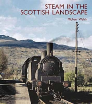Knjiga Steam in the Scottish Landscape Michael Welch
