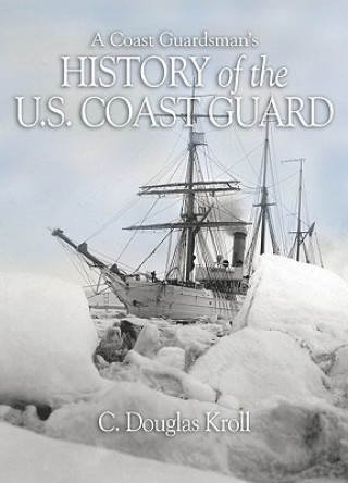 Książka Coast Guardman's History of the U.S. Coast Guard C. Douglas Kroll