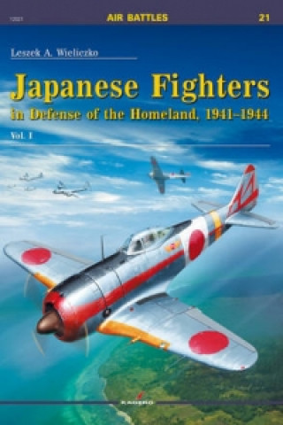 Könyv Japanese Fighters in Defense of the Homeland, 1941-1944. Vol 1 Leszek Wieliczko