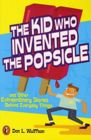 Knjiga Kid Who Invented the Popsicle Don L. Wulffson