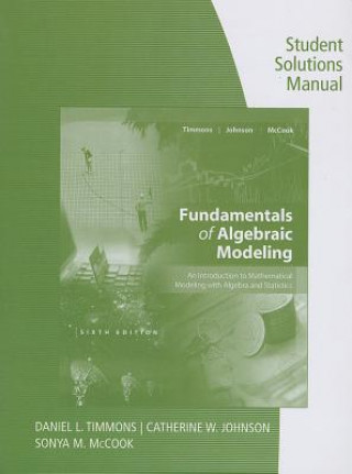 Carte Student Solutions Manual for Timmons/Johnson/McCook's Fundamentals of  Algebraic Modeling, 6e Sonya McCook