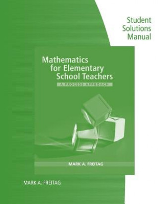 Kniha Student Solutions Manual for Freitag's Mathematics for Elementary  School Teachers: A Process Approach Mark A Freitag
