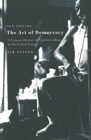 Könyv Art of Democracy Jim Cullen