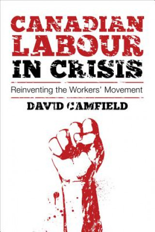 Carte Canadian Labour in Crisis David Camfield