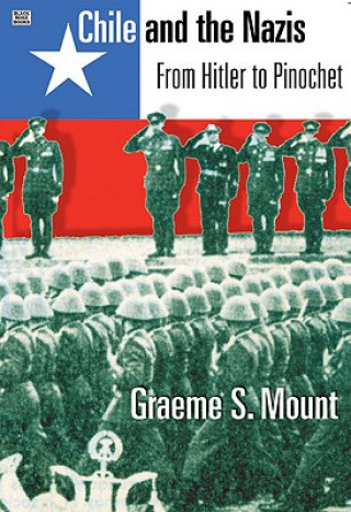 Carte Chile And The Nazis - From Hitler to Pinochet Graeme Mount