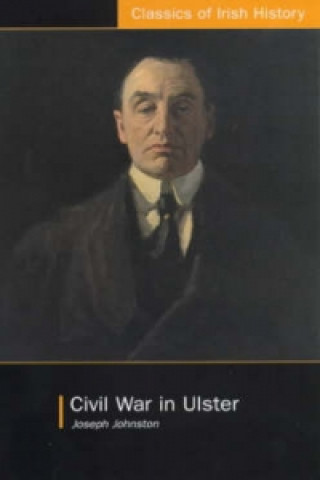 Livre Civil War in Ulster Joseph Johnston