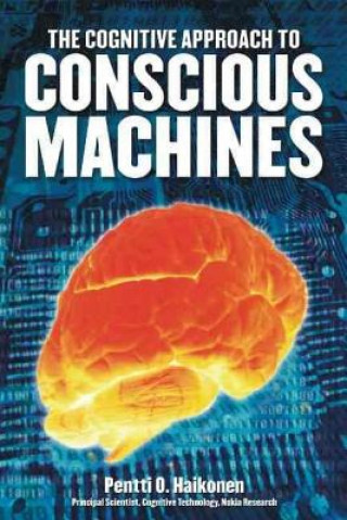 Könyv Cognitive Approach to Conscious Machines Pentti O. Haikonen