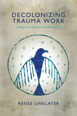 Könyv Decolonizing Trauma Work Renee Linklater