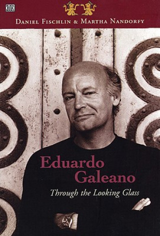 Könyv Eduardo Galeano: Through The Looking Glass - Through The Looking Glass Daniel Fischlin