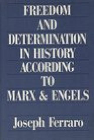 Buch Freedom and Determination in History According to Marx and Engels Joseph Ferraro