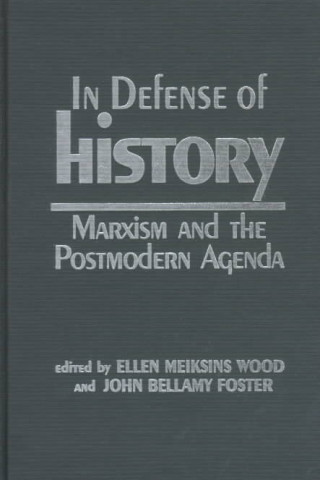 Kniha In Defence of History Ellen Meiksins Wood