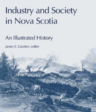 Книга Industry and Society in Nova Scotia James E. Candow