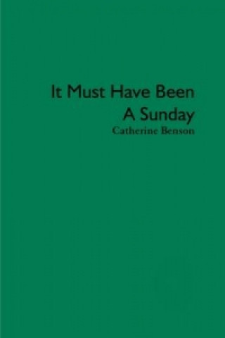 Kniha It Must Have Been a Sunday Catherine Benson