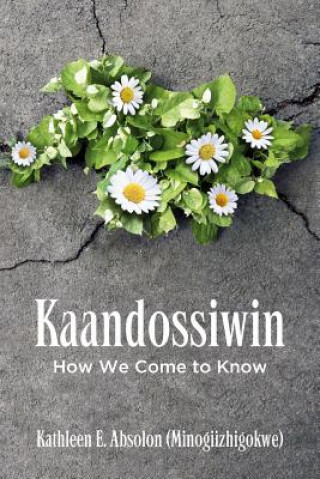 Kniha Kaandossiwin Kathleen E. Absolon
