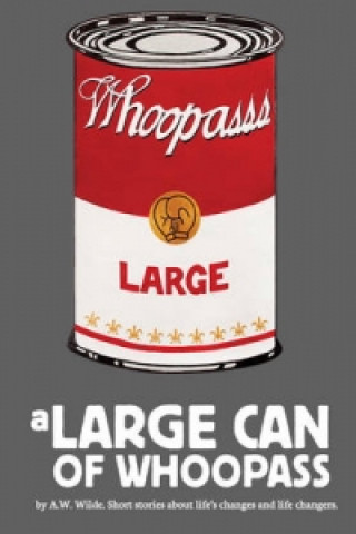 Livre Large Can of Whoopass A.W. Wilde