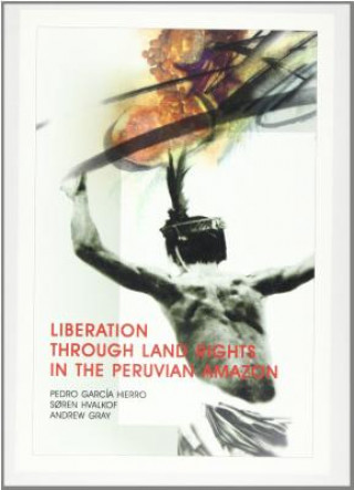 Книга Liberation through Land Rights in the Peruvian Amazon Andrew Gray