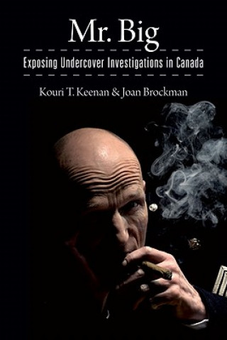 Książka Mr. Big - Exposing Undercover Investigations in Canada Kouri T. Keenan