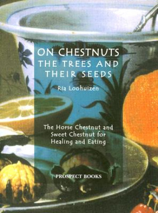 Carte On Chestnuts: the Trees and Their Seeds Ria Loohuizen