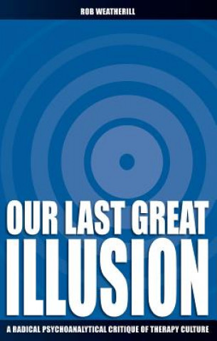 Książka Our Last Great Illusion Rob Weatherill