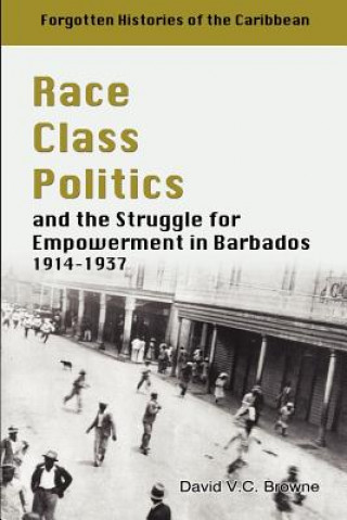 Carte Race, Class, Politics and the Struggle for Empowerment in Barbados 1914-1937 David V. C. Browne