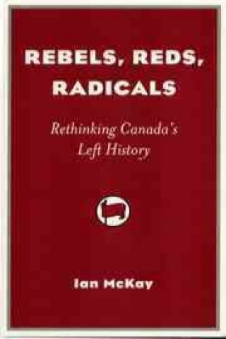 Book Rebels, Reds, Radicals Ian McKay