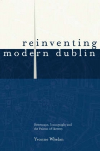 Book Reinventing Modern Dublin Yvonne Whelan