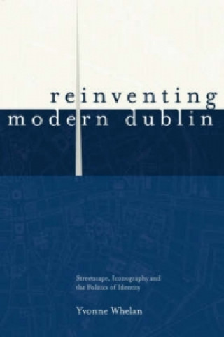 Kniha Reinventing Modern Dublin Yvonne Whelan