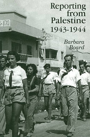 Livre Reporting from Palestine 1943-44 Barbara Board