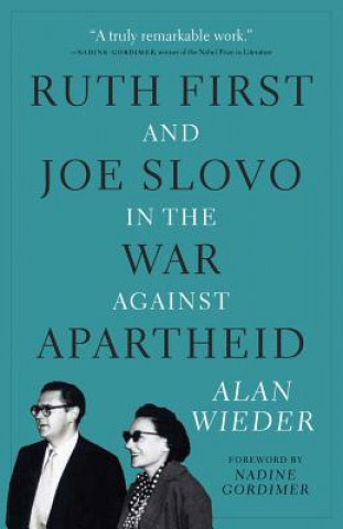 Kniha Ruth First and Joe Slovo in the War to End Apartheid Alan Wieder