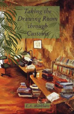 Kniha Taking the Drawing Room Through Customs E. A. Markham