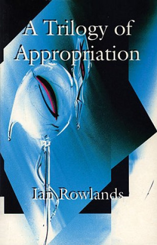 Kniha Trilogy of Appropriation Ian Rowlands