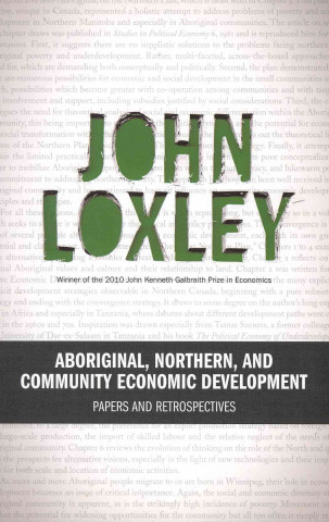 Książka Aboriginal, Northern, and Community Economic Development John Loxely