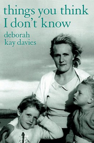 Kniha Things You Think I Don't Know Deborah Davies