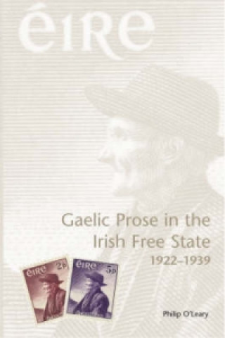 Kniha Gaelic Prose in the Irish Free State 1922-1939 Philip O'Leary