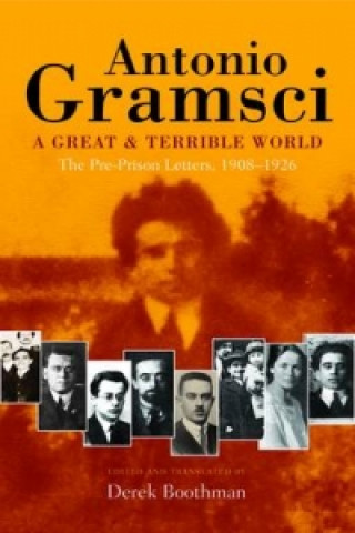 Kniha great & terrible world The Pre-Prison Letters,1908-1926 Antonio Gramsci