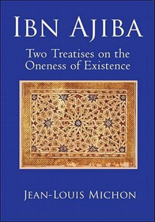 Carte Ibn Ajiba, Two Treatises on the Oneness of Existence Jean-Louis Michon