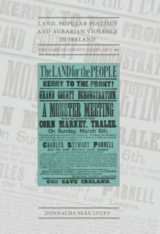 Książka Land, Popular Politics and Agrarian Violence in Ireland Donnacha Sean Lucey