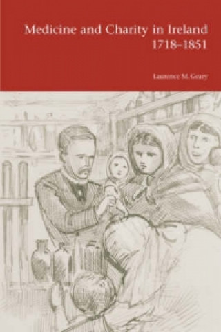 Kniha Medicine and Charity in Ireland 1718-1851 Laurence M. Geary