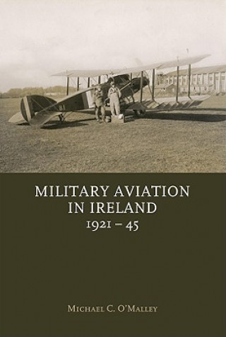 Könyv Military Aviation in Ireland, 1921-45 Michael C. O'Malley