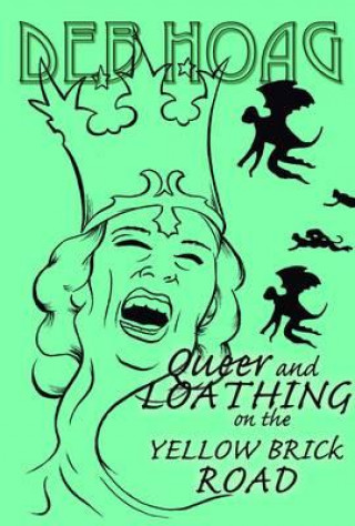 Könyv Queer and Loathing on the Yellow Brick Road Deb Hoag