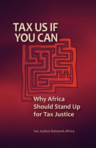 Kniha Tax Us If You Can Tax Justice Network-Africa