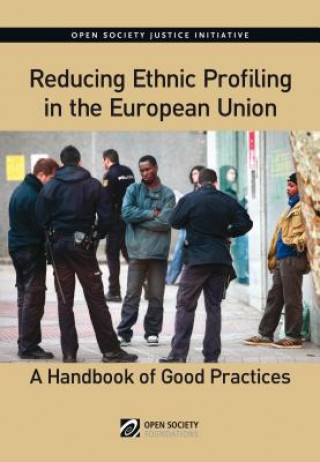 Kniha Reducing Ethnic Profiling in the Europen Union Open Society Justice Initiativr