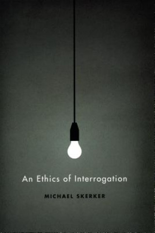 Kniha Ethics of Interrogation Michael Skerker