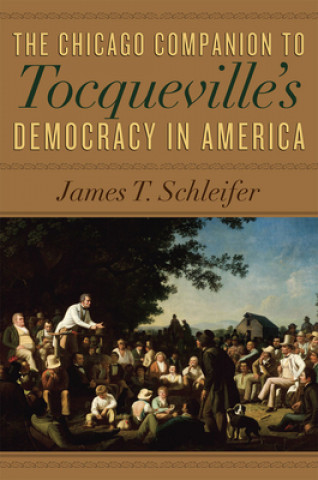 Carte Chicago Companion to Tocqueville's Democracy in America James T. Schleifer