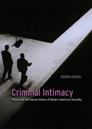 Kniha Criminal Intimacy Regina G. Kunzel